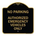 Signmission No Parking Authorized Emergency Vehicles Only, Black & Gold Aluminum Sign, 18" x 18", BG-1818-23762 A-DES-BG-1818-23762